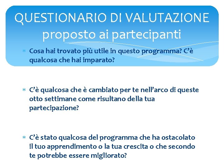 QUESTIONARIO DI VALUTAZIONE proposto ai partecipanti Cosa hai trovato più utile in questo programma?