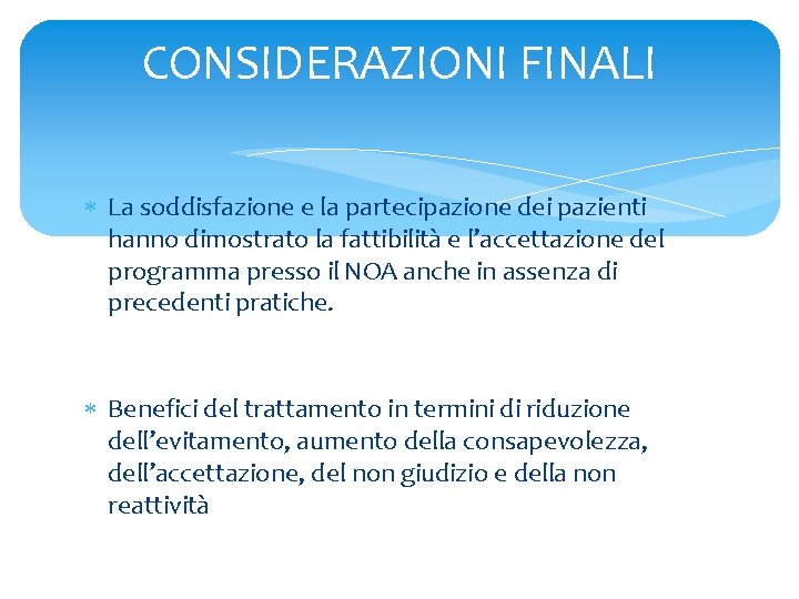 CONSIDERAZIONI FINALI La soddisfazione e la partecipazione dei pazienti hanno dimostrato la fattibilità e