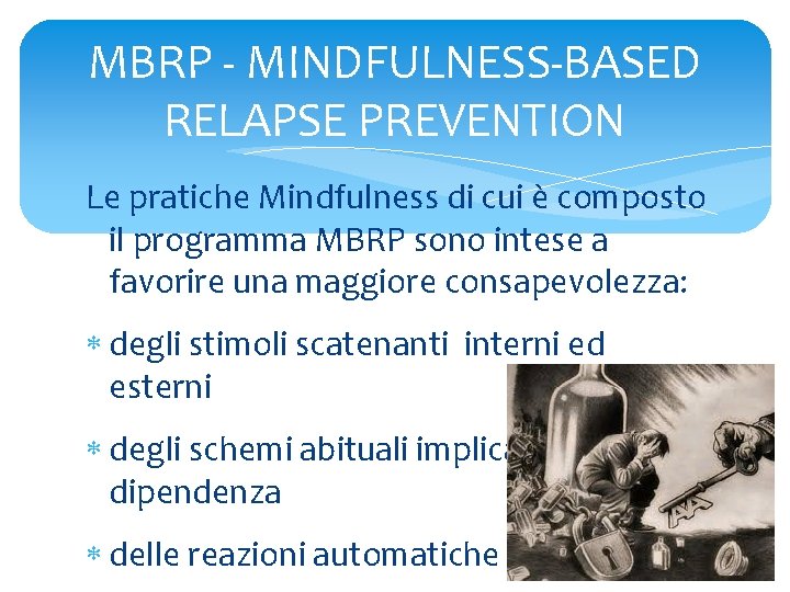 MBRP - MINDFULNESS-BASED RELAPSE PREVENTION Le pratiche Mindfulness di cui è composto il programma
