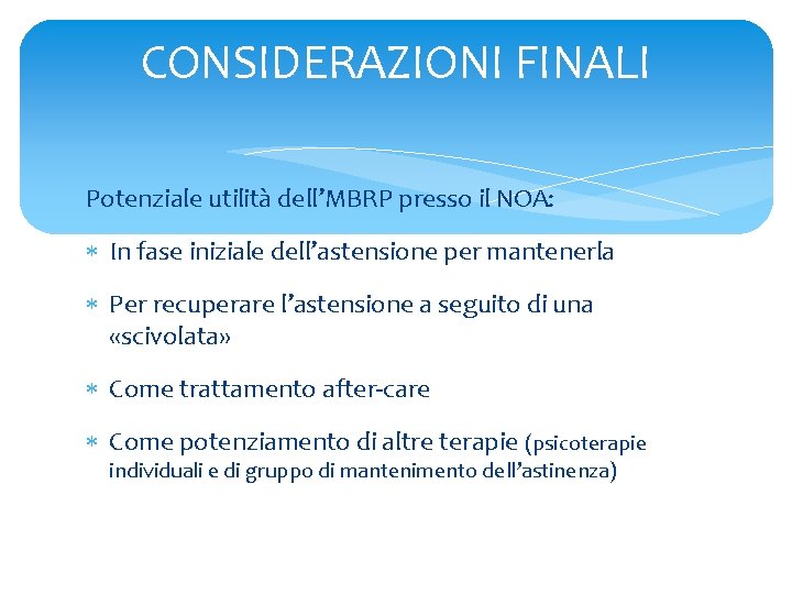 CONSIDERAZIONI FINALI Potenziale utilità dell’MBRP presso il NOA: In fase iniziale dell’astensione per mantenerla