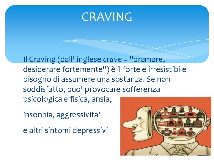 CRAVING Il Craving (dall' inglese crave = "bramare, desiderare fortemente") è il forte e