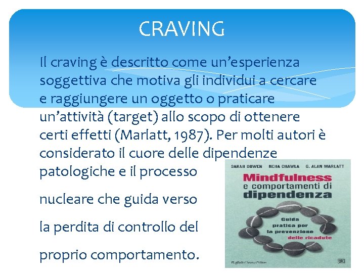 CRAVING Il craving è descritto come un’esperienza soggettiva che motiva gli individui a cercare