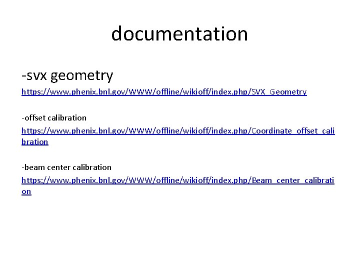 documentation -svx geometry https: //www. phenix. bnl. gov/WWW/offline/wikioff/index. php/SVX_Geometry -offset calibration https: //www. phenix.