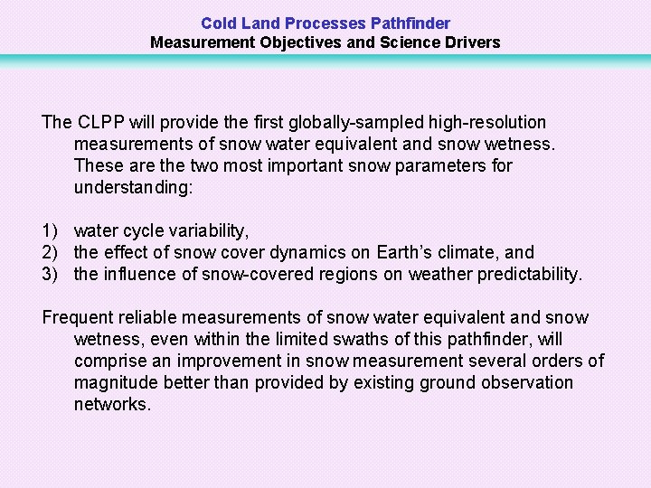 Cold Land Processes Pathfinder Measurement Objectives and Science Drivers The CLPP will provide the