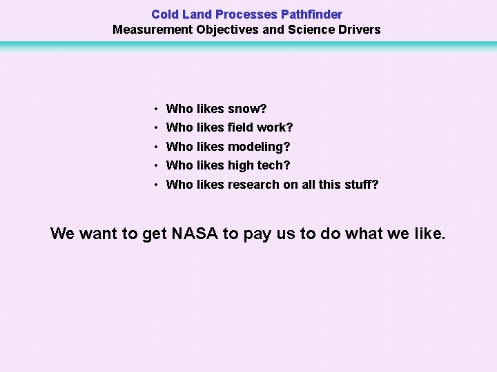Cold Land Processes Pathfinder Measurement Objectives and Science Drivers • • • Who likes