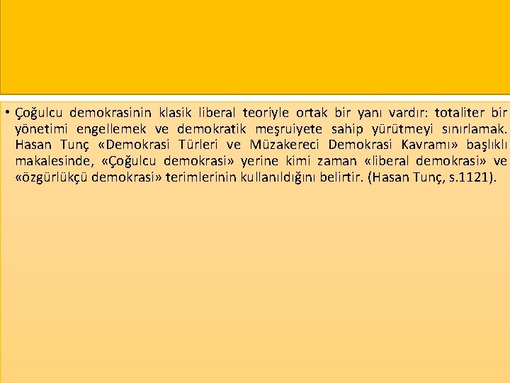  • Çoğulcu demokrasinin klasik liberal teoriyle ortak bir yanı vardır: totaliter bir yönetimi