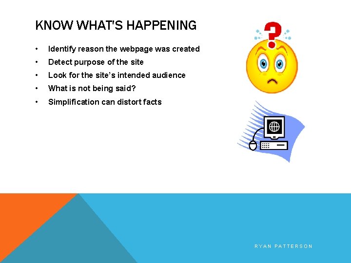 KNOW WHAT'S HAPPENING • Identify reason the webpage was created • Detect purpose of