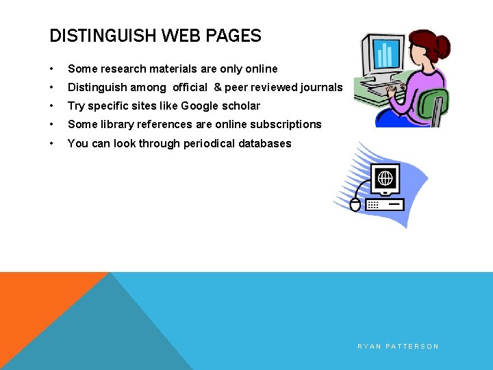 DISTINGUISH WEB PAGES • Some research materials are only online • Distinguish among official