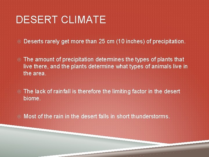 DESERT CLIMATE Deserts rarely get more than 25 cm (10 inches) of precipitation. The