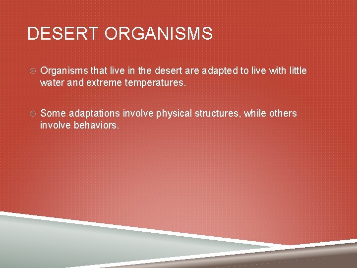 DESERT ORGANISMS Organisms that live in the desert are adapted to live with little