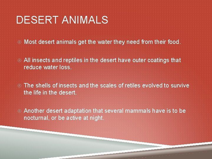 DESERT ANIMALS Most desert animals get the water they need from their food. All