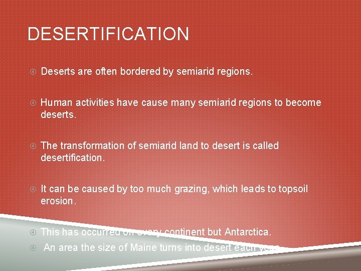 DESERTIFICATION Deserts are often bordered by semiarid regions. Human activities have cause many semiarid
