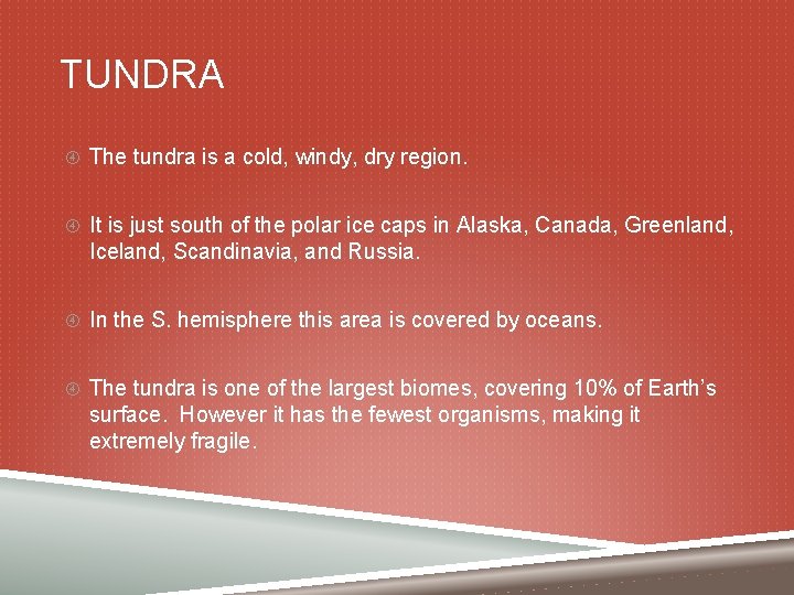 TUNDRA The tundra is a cold, windy, dry region. It is just south of