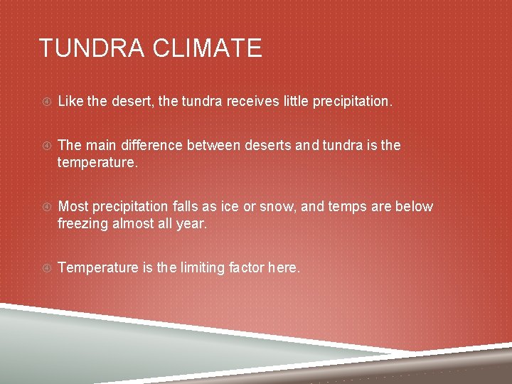 TUNDRA CLIMATE Like the desert, the tundra receives little precipitation. The main difference between