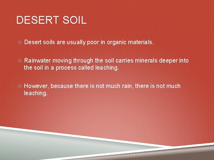 DESERT SOIL Desert soils are usually poor in organic materials. Rainwater moving through the