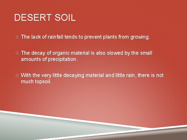 DESERT SOIL The lack of rainfall tends to prevent plants from growing. The decay