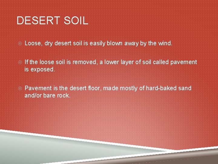 DESERT SOIL Loose, dry desert soil is easily blown away by the wind. If