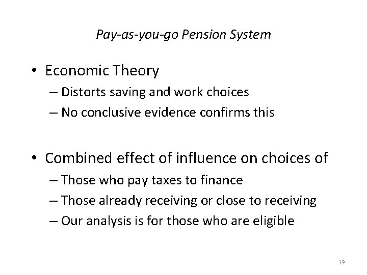 Pay-as-you-go Pension System • Economic Theory – Distorts saving and work choices – No