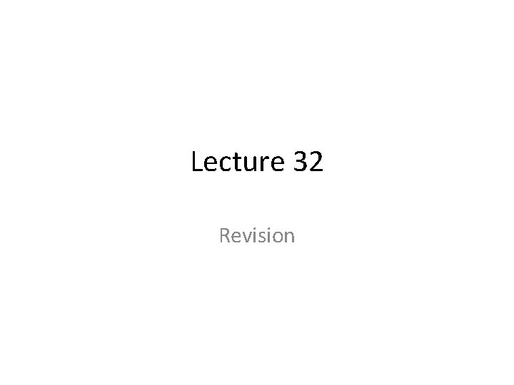 Lecture 32 Revision 