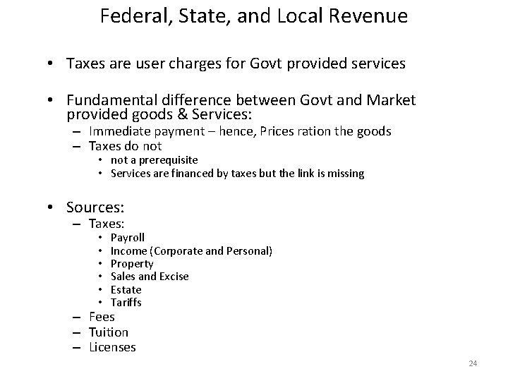 Federal, State, and Local Revenue • Taxes are user charges for Govt provided services