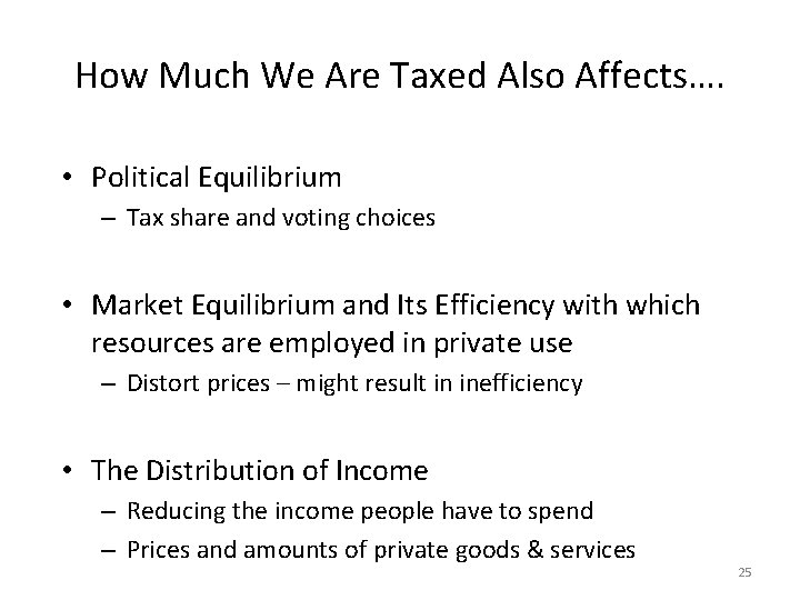 How Much We Are Taxed Also Affects…. • Political Equilibrium – Tax share and