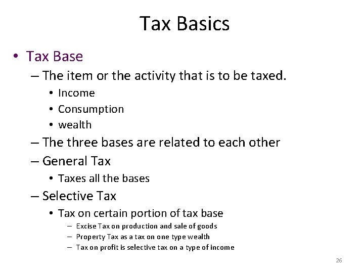 Tax Basics • Tax Base – The item or the activity that is to