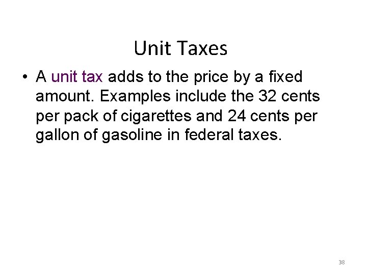 Unit Taxes • A unit tax adds to the price by a fixed amount.