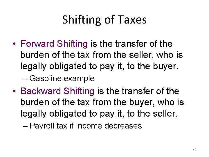 Shifting of Taxes • Forward Shifting is the transfer of the burden of the