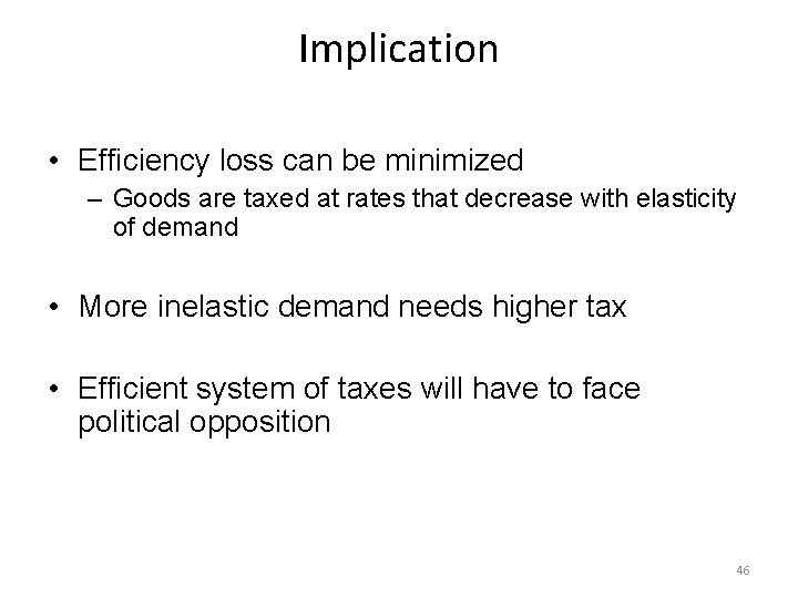 Implication • Efficiency loss can be minimized – Goods are taxed at rates that