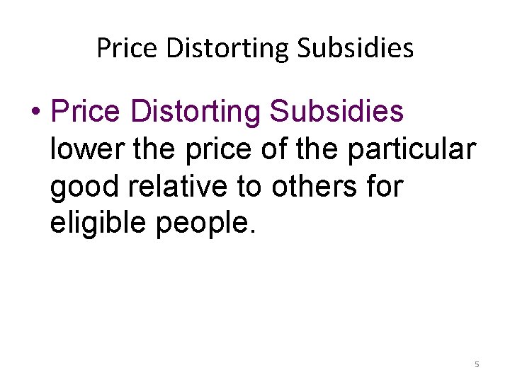 Price Distorting Subsidies • Price Distorting Subsidies lower the price of the particular good