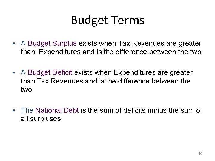 Budget Terms • A Budget Surplus exists when Tax Revenues are greater than Expenditures