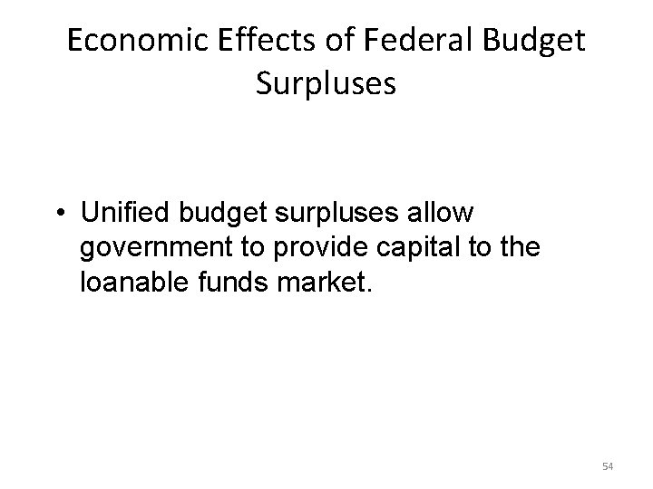 Economic Effects of Federal Budget Surpluses • Unified budget surpluses allow government to provide