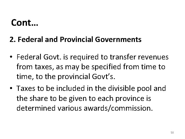 Cont… 2. Federal and Provincial Governments • Federal Govt. is required to transfer revenues