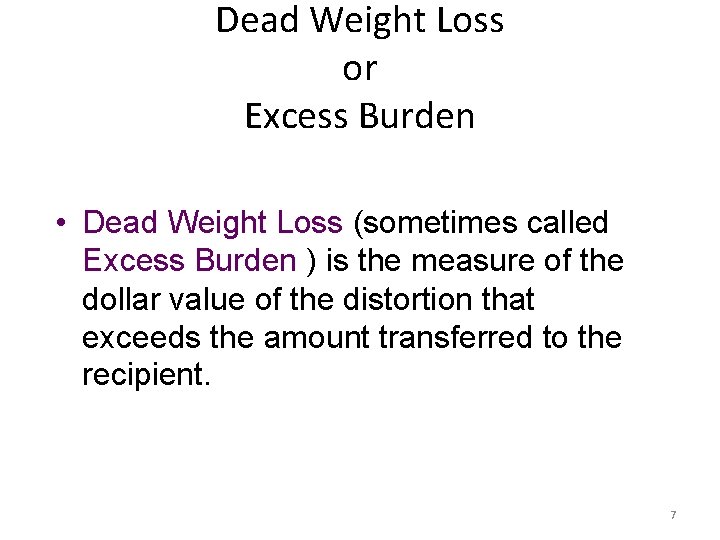 Dead Weight Loss or Excess Burden • Dead Weight Loss (sometimes called Excess Burden