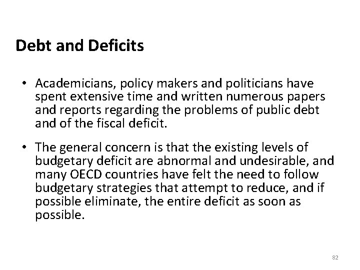 Debt and Deficits • Academicians, policy makers and politicians have spent extensive time and