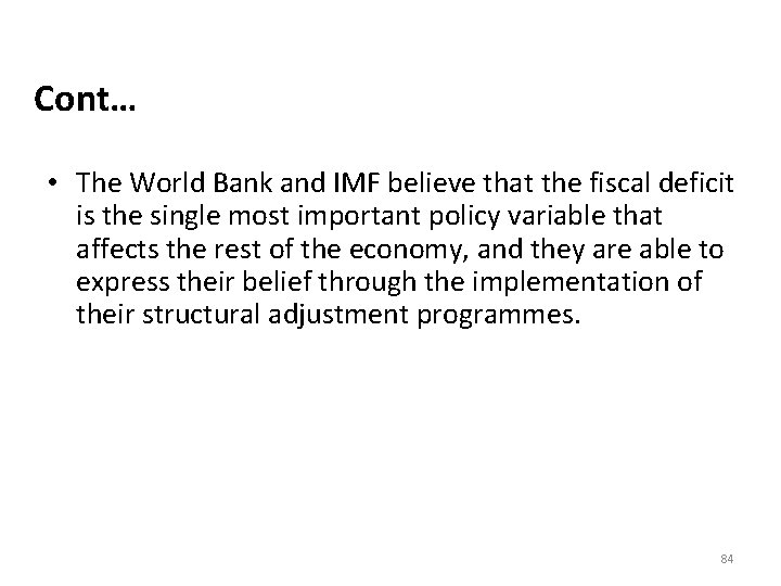 Cont… • The World Bank and IMF believe that the fiscal deficit is the