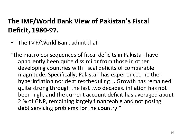 The IMF/World Bank View of Pakistan’s Fiscal Deficit, 1980 -97. • The IMF/World Bank