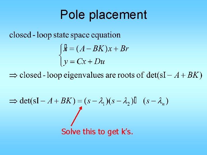 Pole placement Solve this to get k’s. 