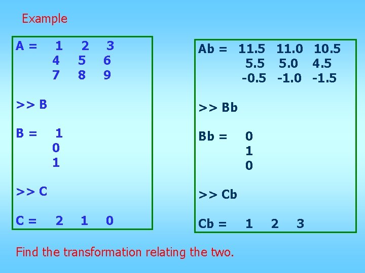 Example A= 1 4 7 2 5 8 3 6 9 >> B B=