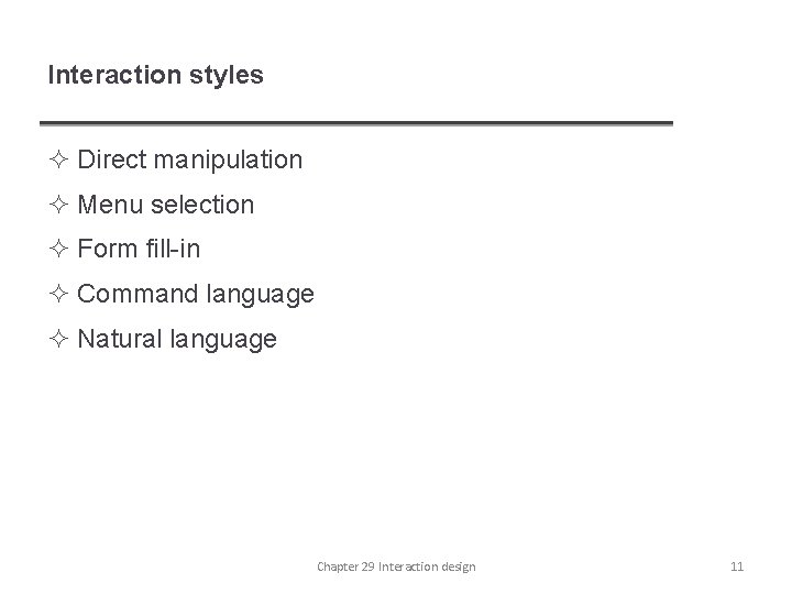 Interaction styles ² Direct manipulation ² Menu selection ² Form fill-in ² Command language