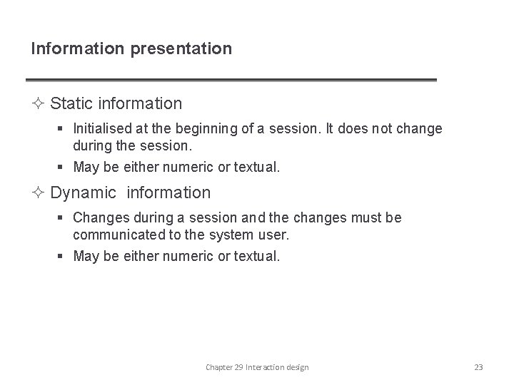 Information presentation ² Static information § Initialised at the beginning of a session. It