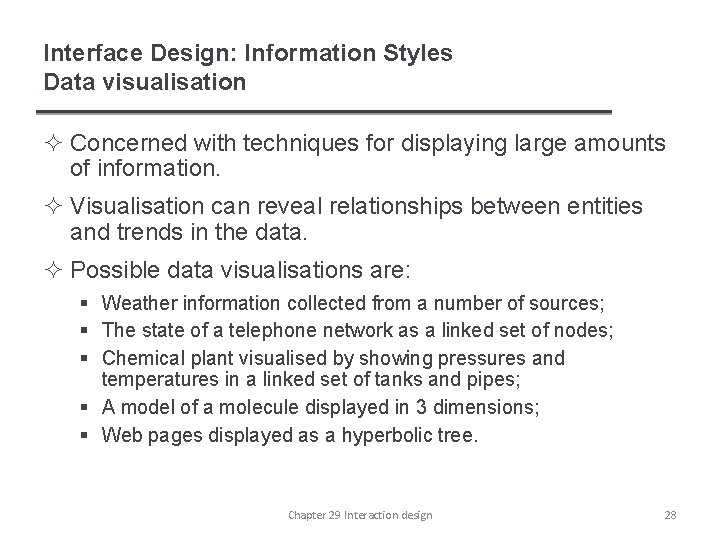 Interface Design: Information Styles Data visualisation ² Concerned with techniques for displaying large amounts