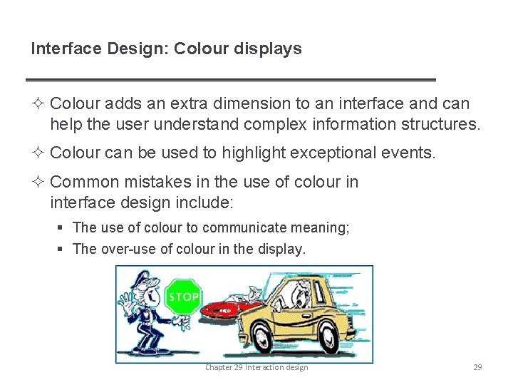 Interface Design: Colour displays ² Colour adds an extra dimension to an interface and