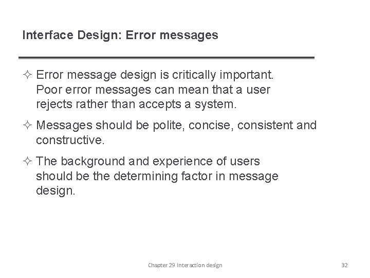 Interface Design: Error messages ² Error message design is critically important. Poor error messages