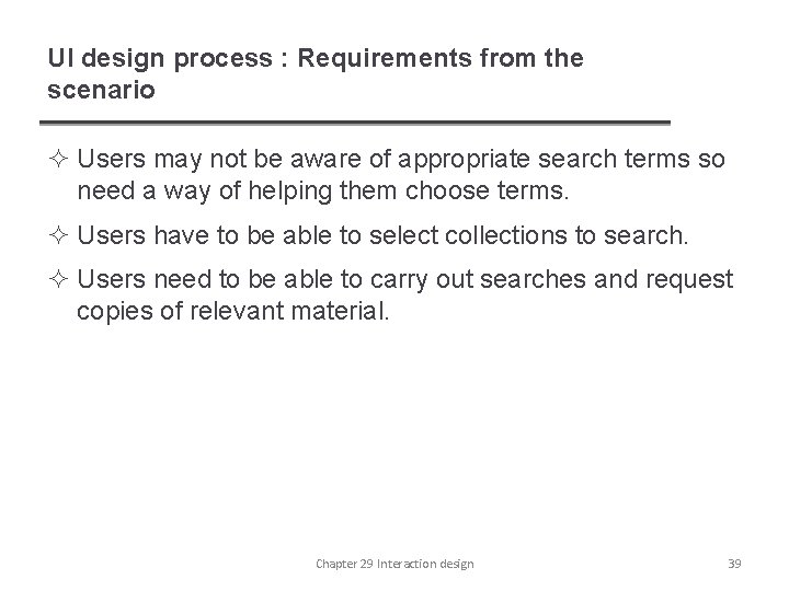 UI design process : Requirements from the scenario ² Users may not be aware