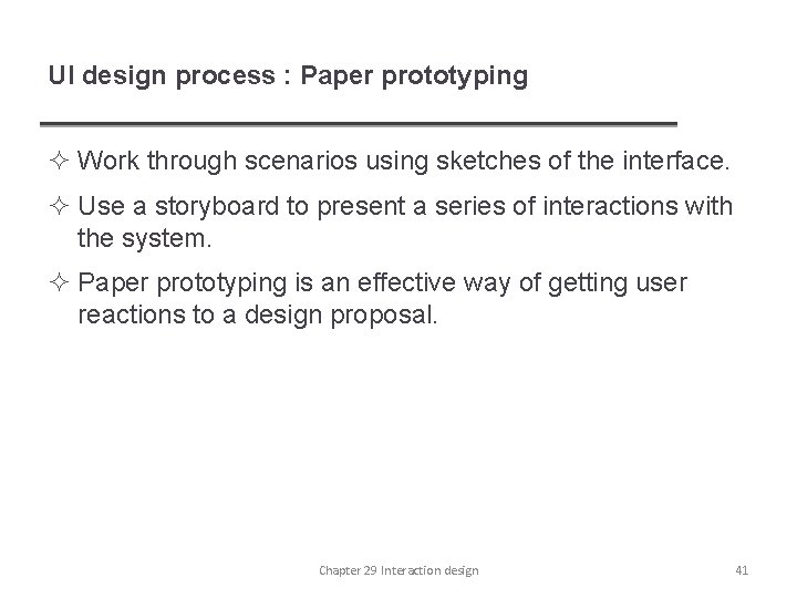 UI design process : Paper prototyping ² Work through scenarios using sketches of the