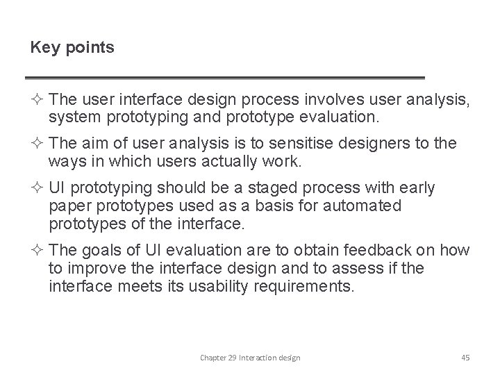 Key points ² The user interface design process involves user analysis, system prototyping and