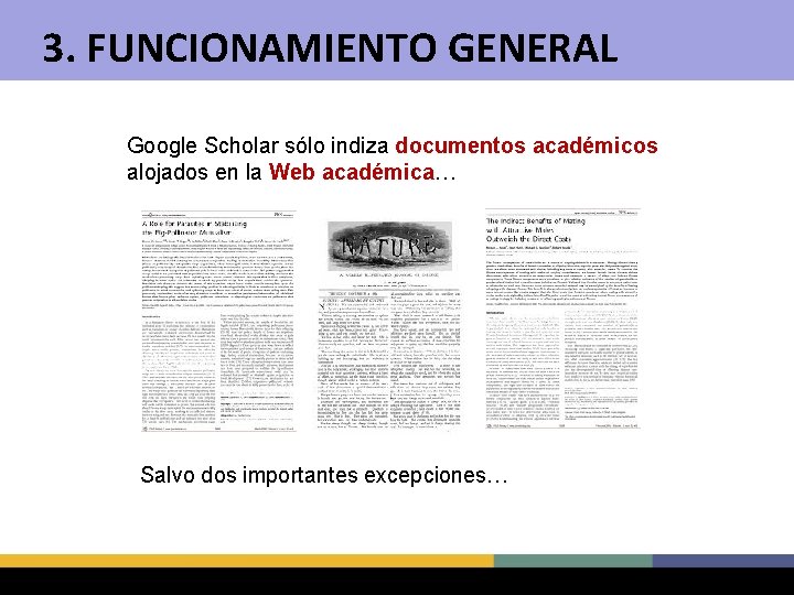 3. FUNCIONAMIENTO GENERAL Google Scholar sólo indiza documentos académicos alojados en la Web académica…