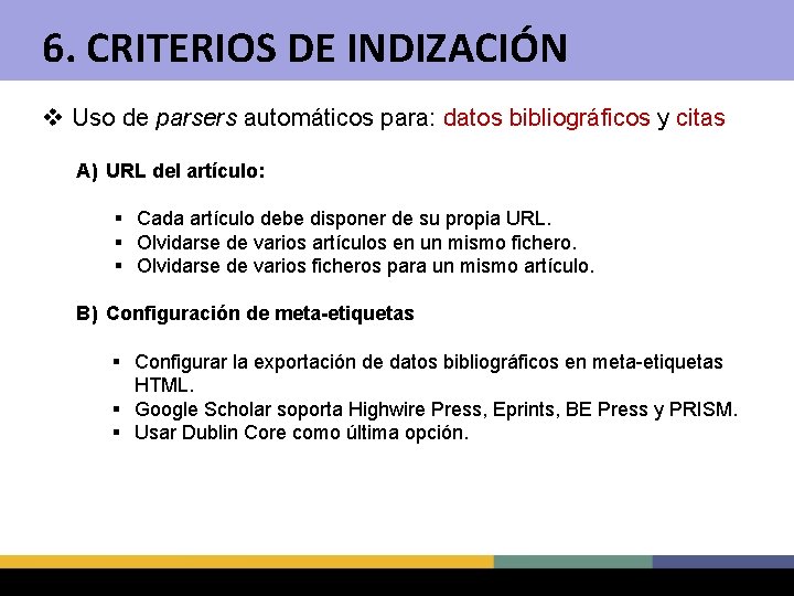 6. CRITERIOS DE INDIZACIÓN v Uso de parsers automáticos para: datos bibliográficos y citas