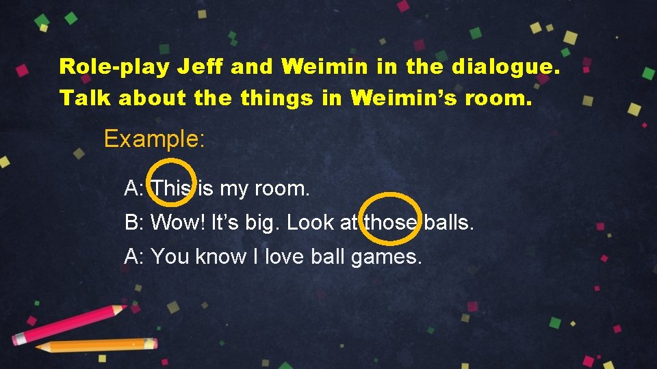 Role-play Jeff and Weimin in the dialogue. Talk about the things in Weimin’s room.